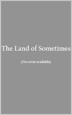 The Land Of Sometimes
